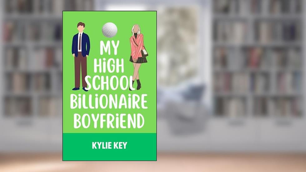 My High School Billionaire Boyfriend : A Rich Boy Poor Girl Sweet YA & Teen Romance (Boyfriend Series (River Valley High)), written by Kylie Key