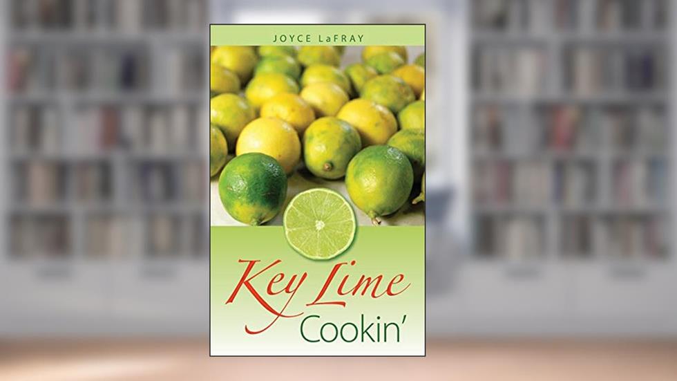 Key Lime Cookin': Famous Recipes from Famous Places, written by Joyce LaFray