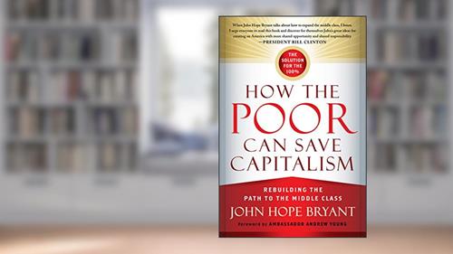 Cover from How the Poor Can Save Capitalism: Rebuilding the Path to the Middle Class, written by John Hope Bryant