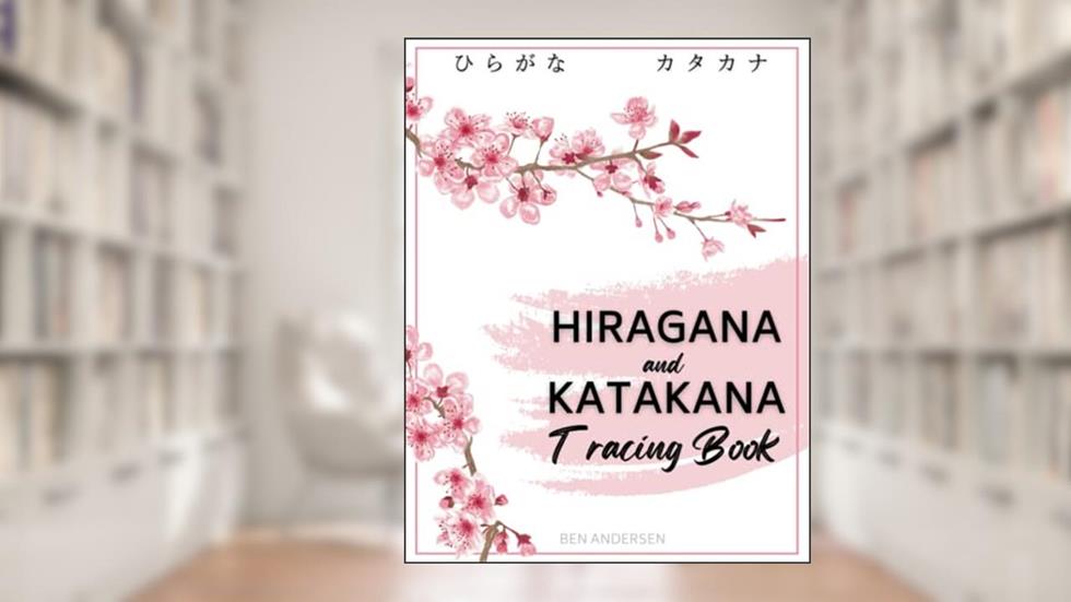 Hiragana and Katakana Tracing Book: A Kana Practice Workbook for Beginners to Learn and Master Japanese Writing and Calligraphy, written by Ben Andersen