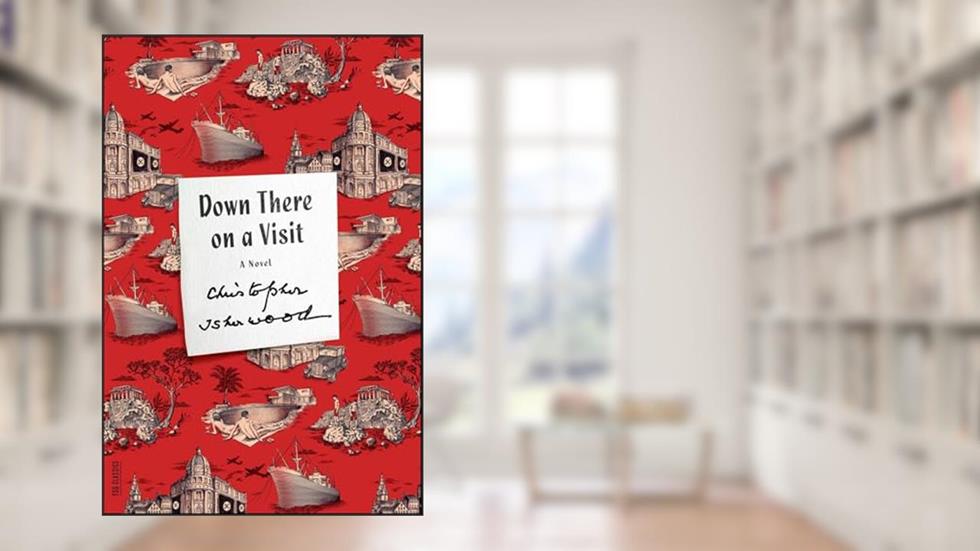 Down There on a Visit: A Novel (FSG Classics), written by Christopher Isherwood