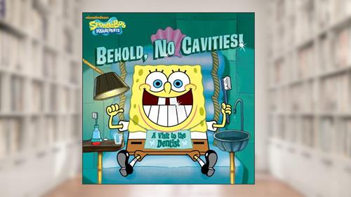 Cover from Behold, No Cavities! A Visit to the Dentist (SpongeBob SquarePants), written by Nickelodeon Publishing