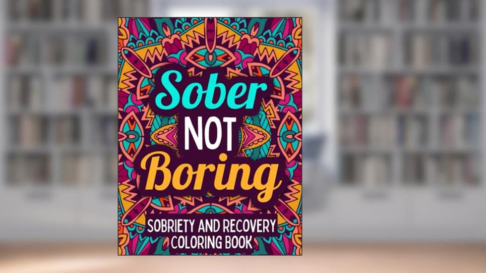 Sober Not Boring: Sobriety & Recovery Coloring Book | Alcohol Anonymous | Meditative Affirmation Slogans and Quotes | Addiction Recovery Gifts for Men and Women, written by Purestone Publications