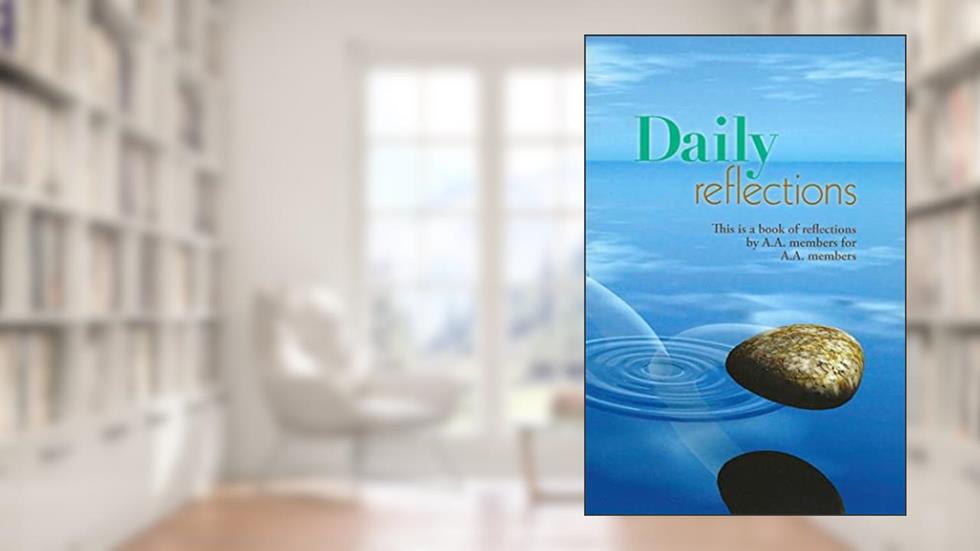Daily Reflections: A Book of Reflections by A.A. Members for A.A. Members, written by Alcoholics Anonymous World Services  Inc.