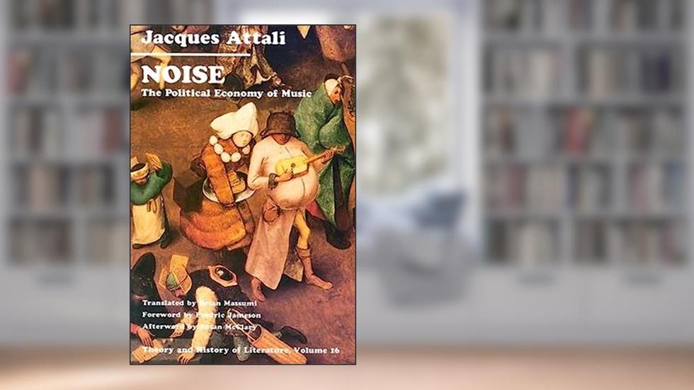 Noise: The Political Economy of Music (Theory and History of Literature, Vol. 16) (Volume 16), written by Jacques Attali