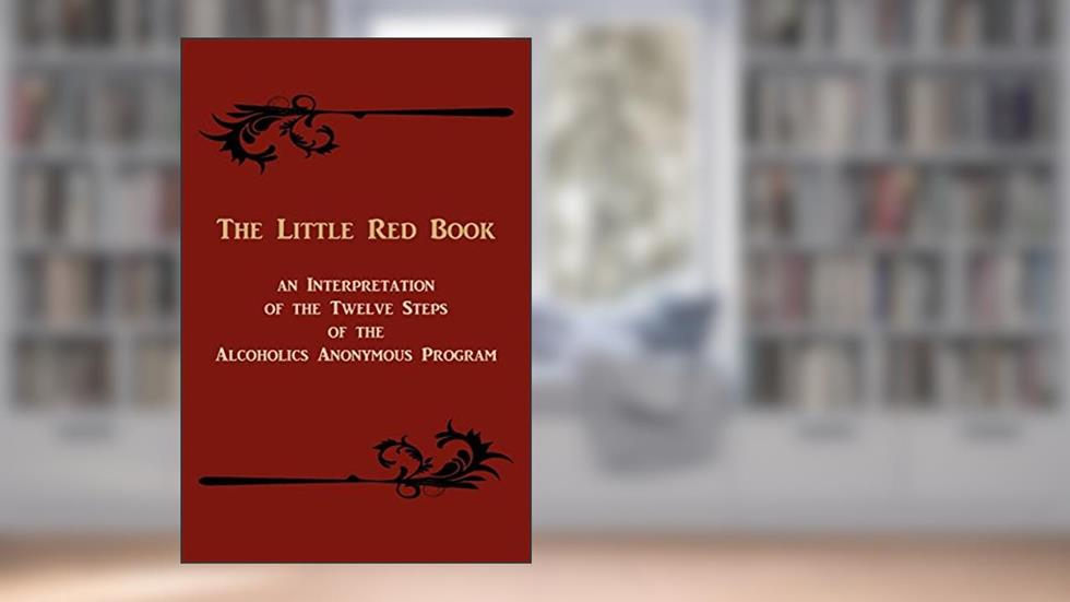 The Little Red Book. An Interpretation of the Twelve Steps of the Alcoholics Anonymous Program, written by Bill W