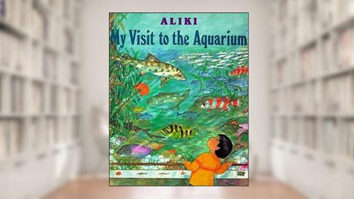 Cover from My Visit to the Aquarium (Trophy Picture Books (Paperback)), written by Aliki