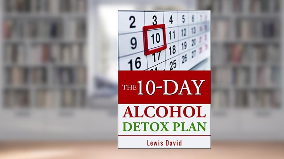 The 10-Day Alcohol Detox Plan: Stop Drinking Easily and Safely (Sober Living Books), written by Lewis David