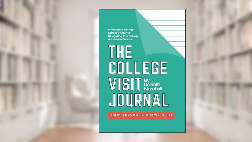The College Visit Journal: Campus Visits Demystified, written by Danielle C Marshall