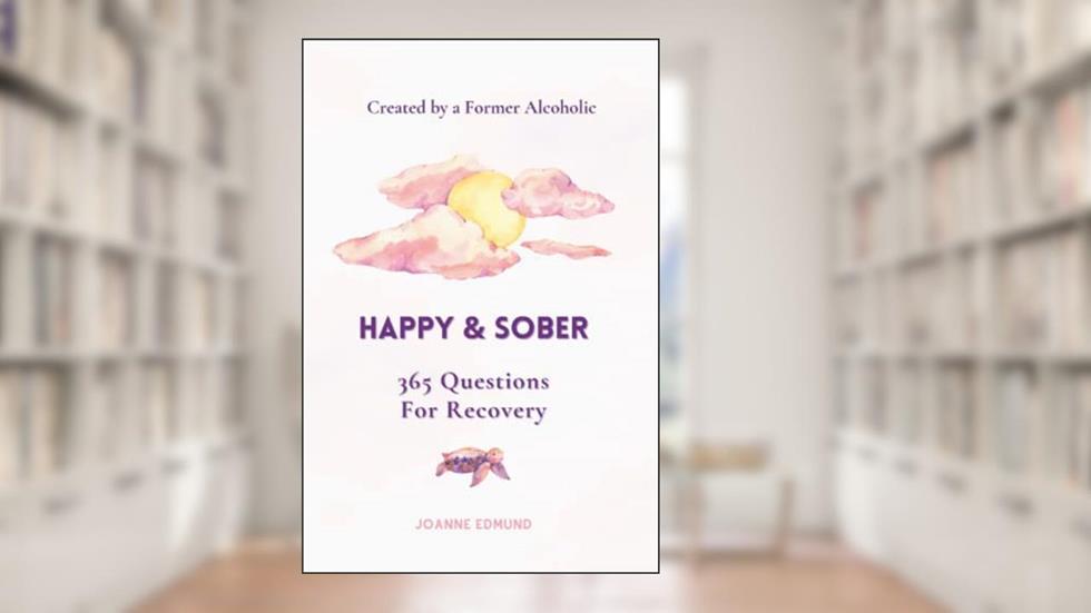 Happy & Sober: Recovery From Alcoholism: A Guided Journal For Recovery, Created By A Former Alcoholic (Sober Journal), written by Joanne Edmund