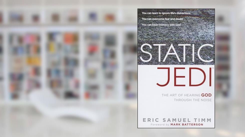 Static Jedi: The Art of Hearing God Through the Noise, written by Eric Timm