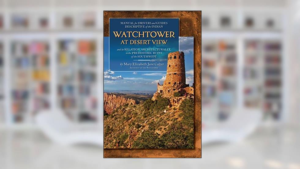 Watchtower at Desert View, written by Mary Elizabeth Jane Colter