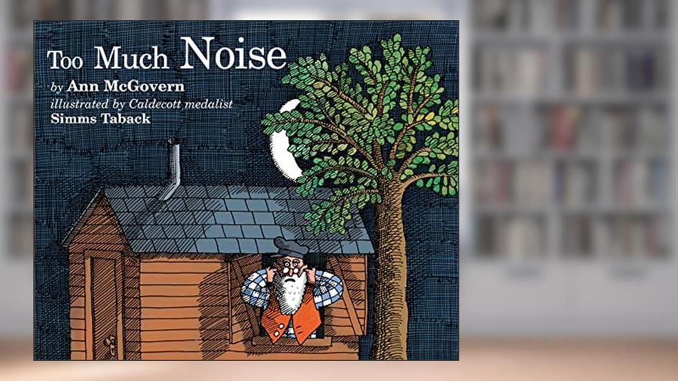 Too Much Noise, written by Ann McGovern