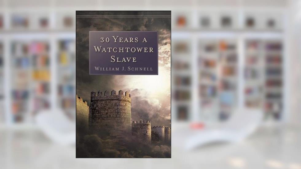 30 Years a Watchtower Slave: The Confessions of a Converted Jehovah's Witness, written by William J. Schnell
