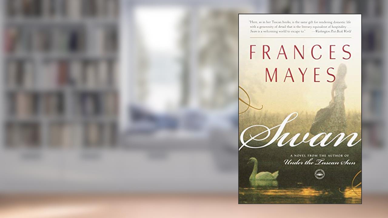 Swan: A Novel, written by Frances Mayes