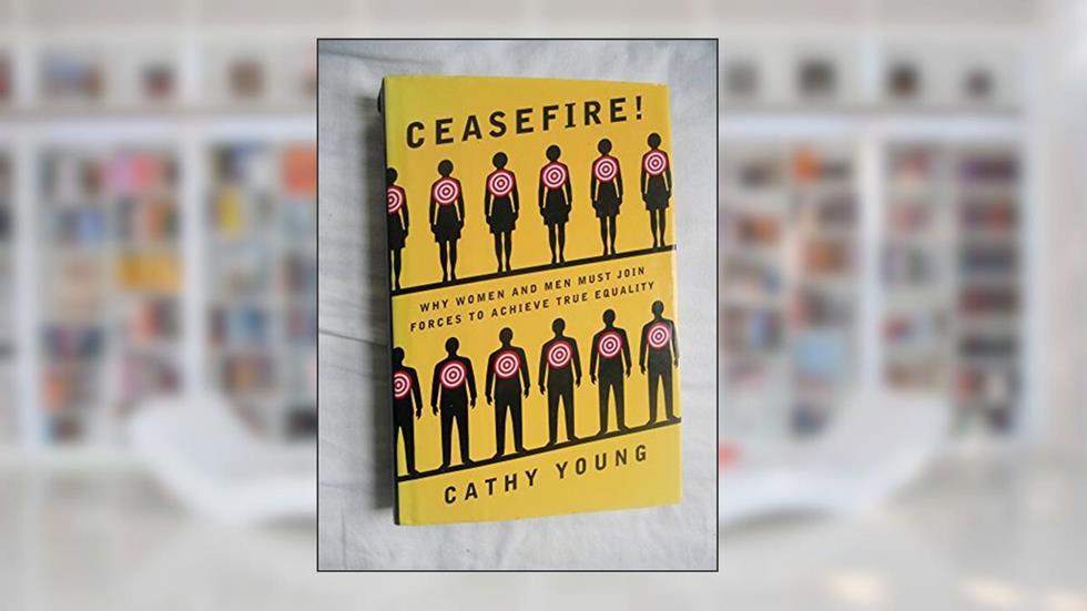 Ceasefire!: Why Women and Men Must Join Forces to Achieve True Equality, written by Cathy Young