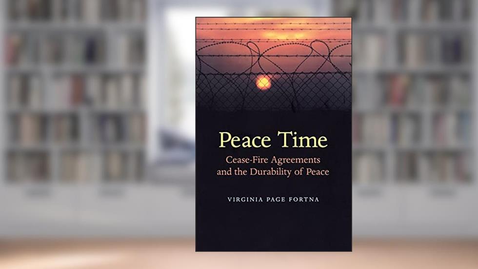 Peace Time: Cease-Fire Agreements and the Durability of Peace, written by Virginia Page Fortna