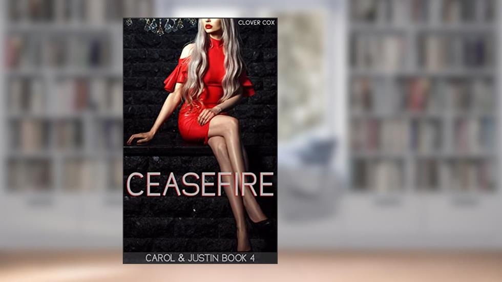 Ceasefire: Female Led Romance (Carol & Justin Book 4), written by Clover Cox