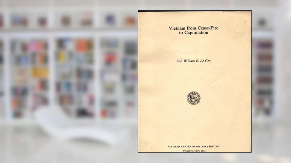 Vietnam from Cease-Fire to Capitulation, written by Le Gro, William, E.
