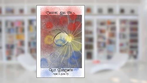 Cover from Ceasefire, Seas Fire, written by Ally Guidesmith