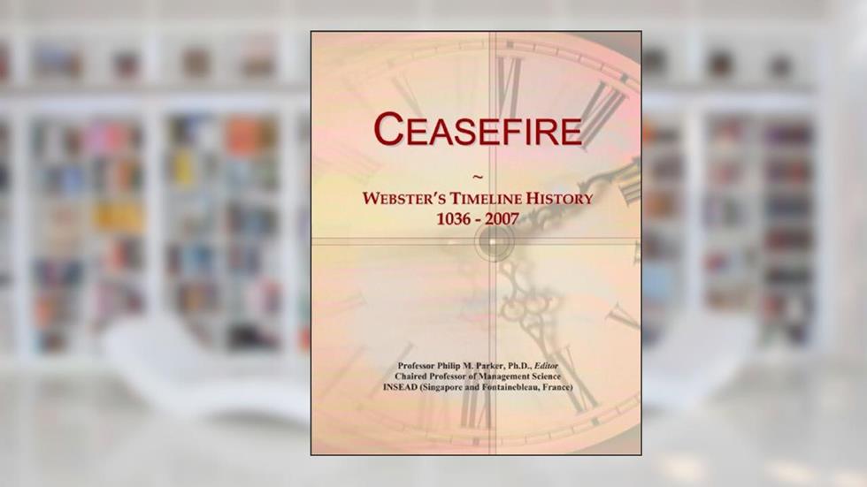 Ceasefire: Webster's Timeline History, 1036 - 2007, written by Icon Group International