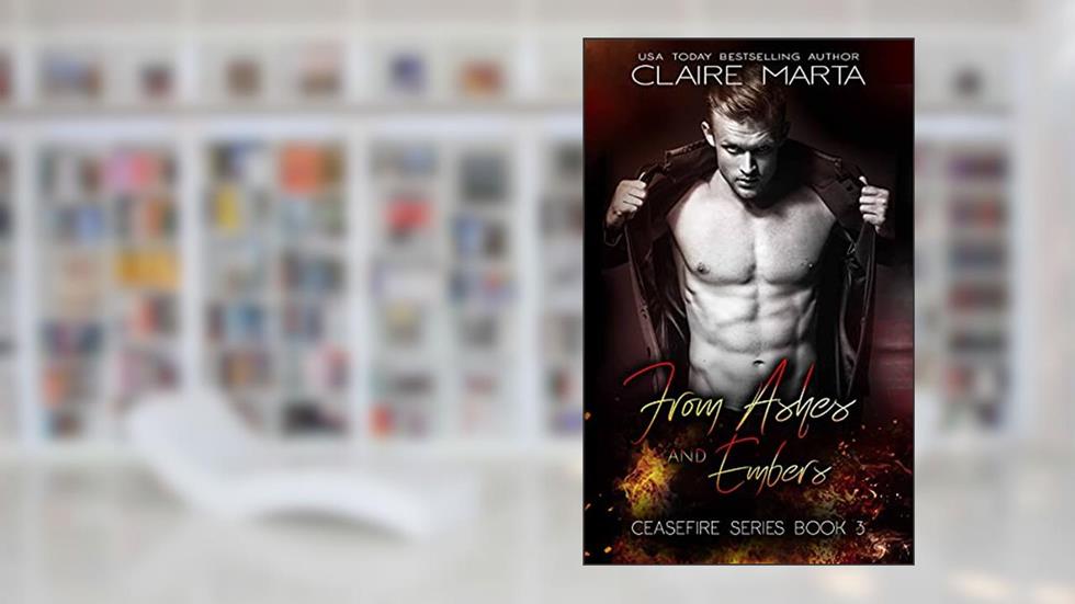From Ashes and Embers (Ceasefire Series Book 3), written by Claire Marta