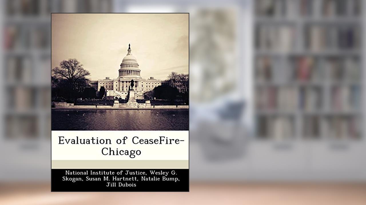 Evaluation of Ceasefire-Chicago, written by Wesley G Skogan; Project Director for the Chicago Study Susan M Hartnett