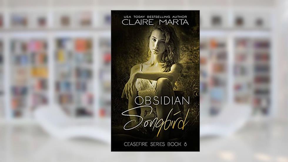 Obsidian Songbird: Ceasefire Series Book 8, written by Claire Marta