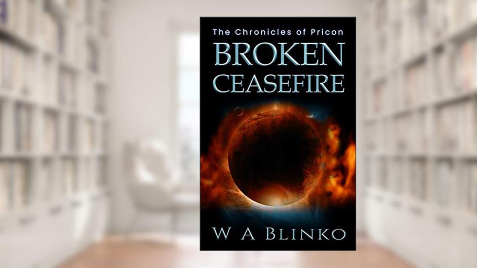 Broken Ceasefire: The Chronicles of Pricon (The Chronicles of Pricon.), written by W. A. Blinko
