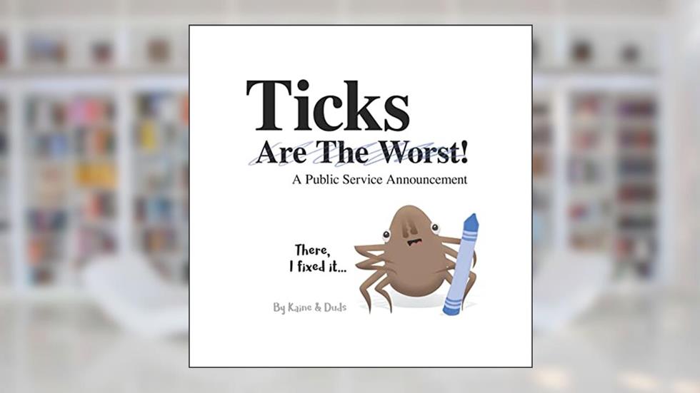 Ticks Are the Worst!, written by Kaine; Duds