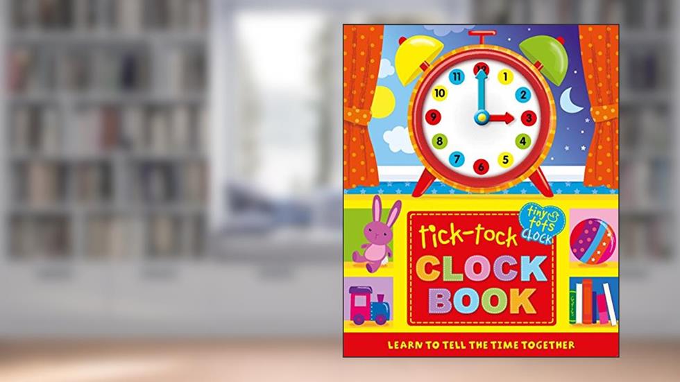 Tick-Tock Clock Book: Learn to Tell The Time Together (1) (Tiny Tots), written by IglooBooks