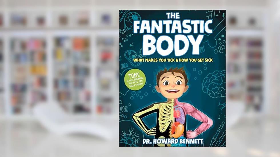 The Fantastic Body: What Makes You Tick & How You Get Sick, written by Howard Bennett