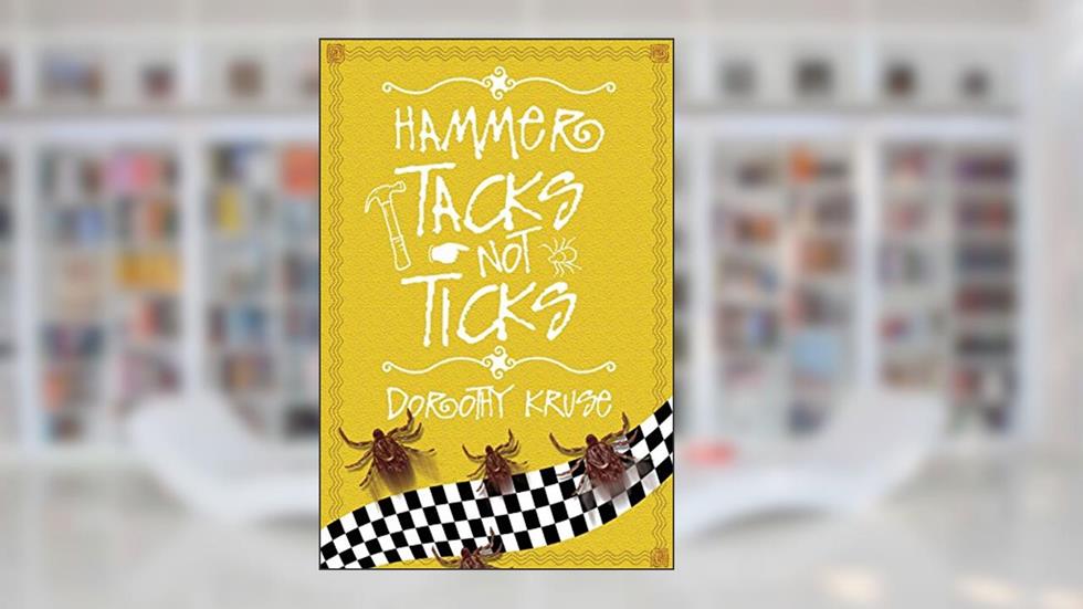Hammer Tacks Not Ticks, written by Kruse; Dorothy