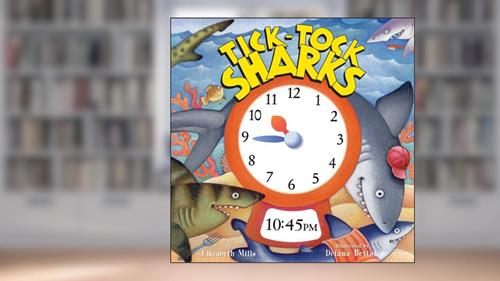 Cover from Tick-tock Sharks, written by Elizabeth Mills; J. Elizabeth Mills