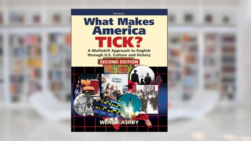 What Makes America Tick? Second Edition: A Multiskill Approach to English through U.S. Culture and History, written by Wendy Ashby
