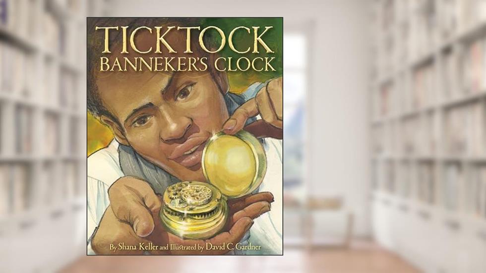 Ticktock Banneker's Clock, written by Shana Keller