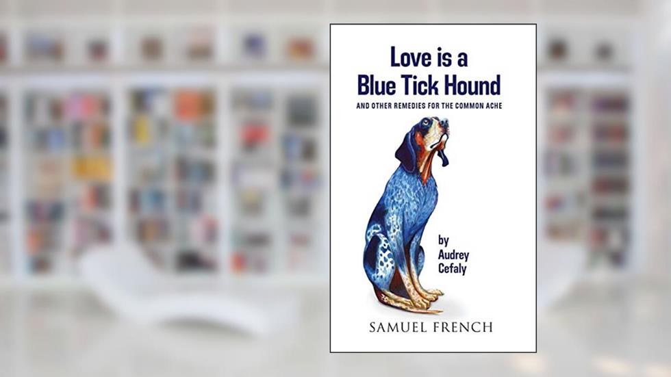 Love is a Blue Tick Hound, written by Audrey Cefaly