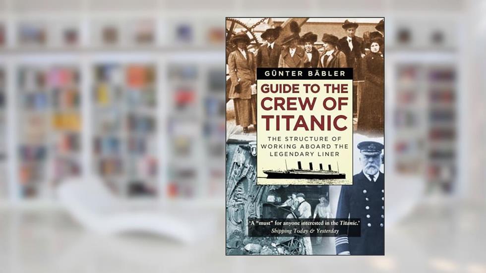 Guide to the Crew of Titanic, written by Günter Babler