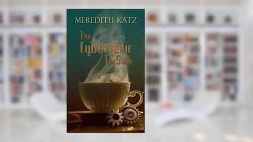 Cover from The Cybernetic Tea Shop, written by Meredith Katz