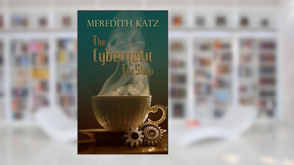 The Cybernetic Tea Shop, written by Meredith Katz