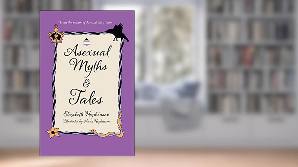 Asexual Myths & Tales, written by Elizabeth Hopkinson