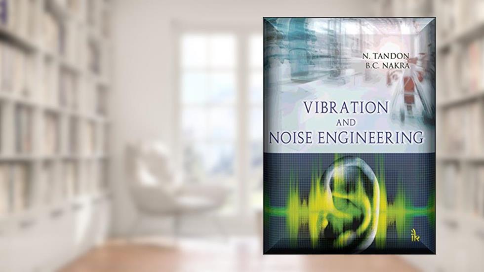 Vibration and Noise Engineering, written by N. Tandon & B.C. Nakra