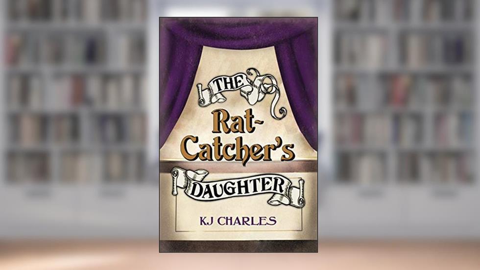 The Rat-Catcher's Daughter (Lilywhite Boys), written by KJ Charles