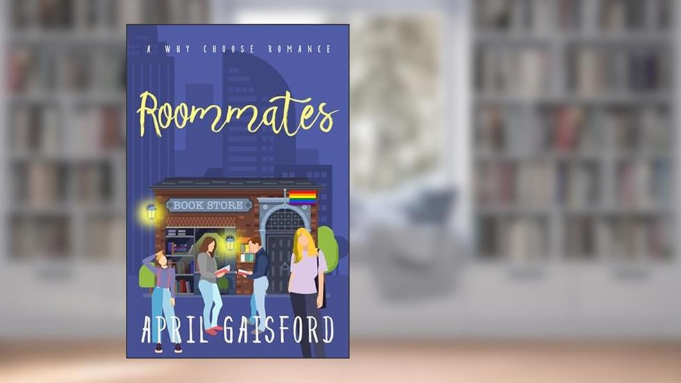 Roommates: A Queer Why Choose Romance, written by April Gaisford