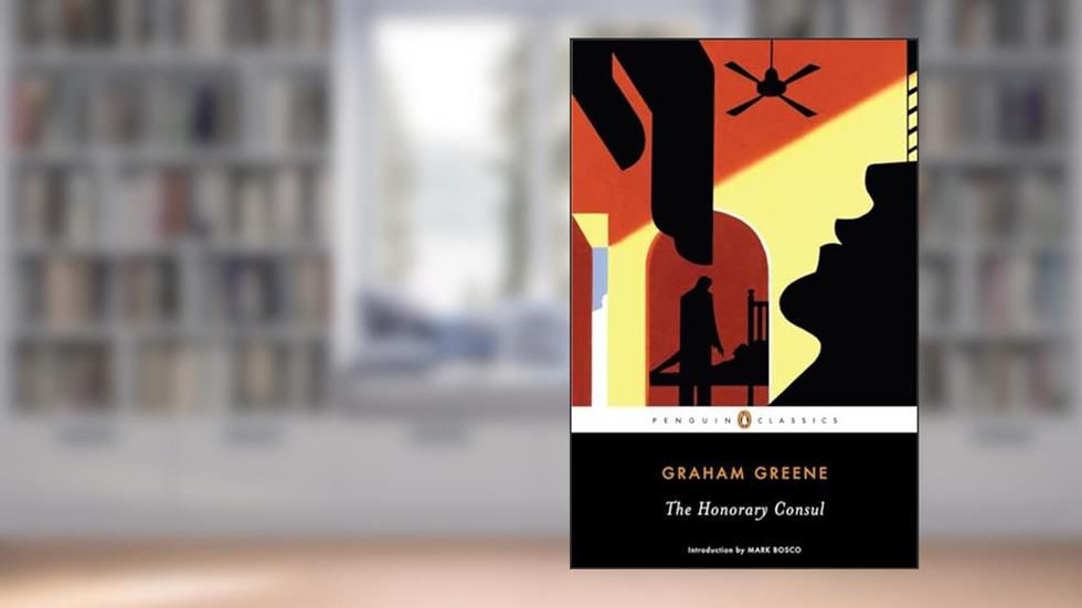 The Honorary Consul (Penguin Classics), written by Graham Greene