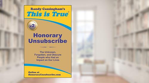 Cover from Honorary Unsubscribe v2: The Unknown, Forgotten, and Obscure People who Had an Impact on Our Lives, written by Randy Cassingham