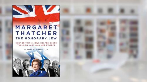 Cover from Margaret Thatcher The Honorary Jew: How Britain's Jews Helped Shape the Iron Lady and Her Beliefs, written by Robert Philpot