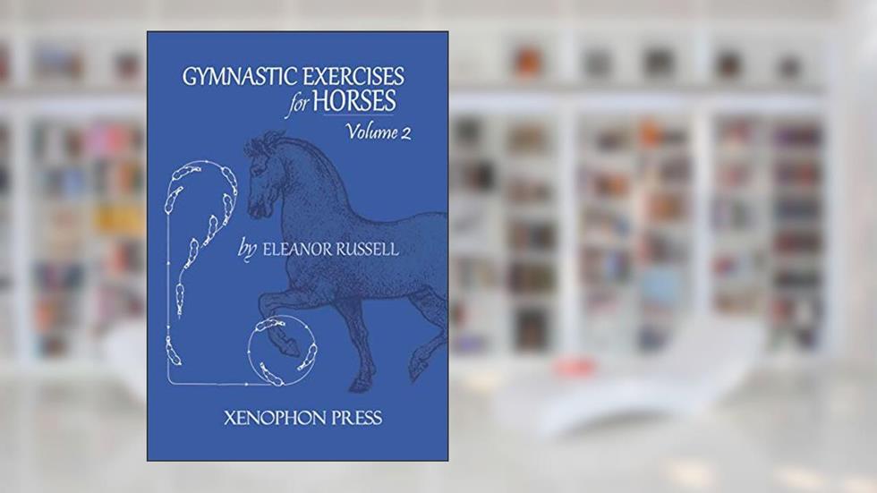 Gymnastic Exercises for Horses: Volume II, written by Both Honorary Research Fellows Eleanor Russell