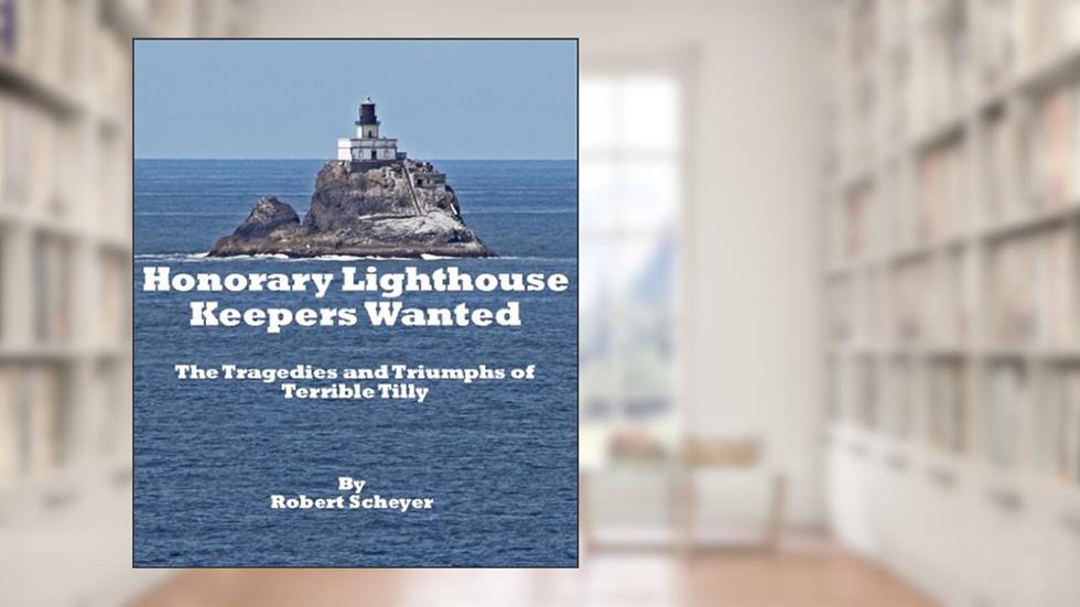 Honorary Lighthouse Keepers Wanted: The Tragedies and Triumphs of Terrible Tilly, written by Robert Scheyer