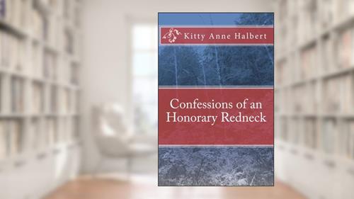 Cover from Confessions of an Honorary Redneck, written by Kitty Anne Halbert